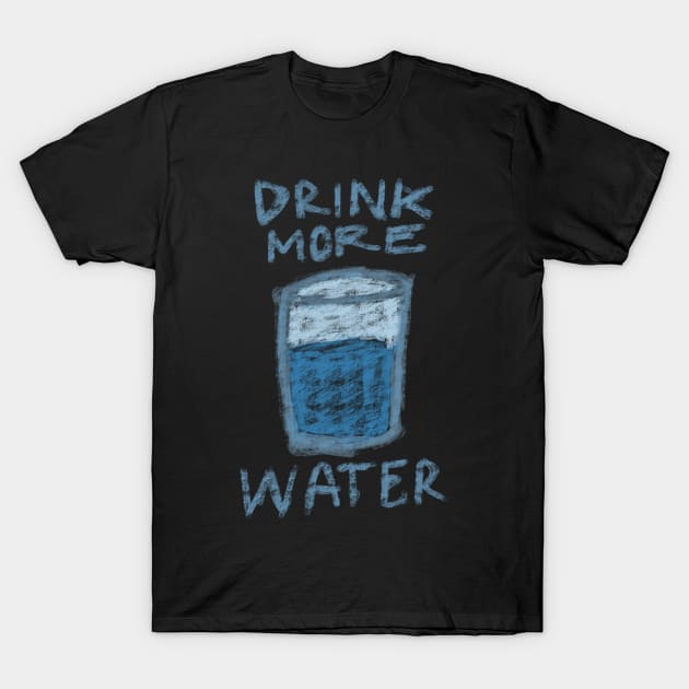 DRINK MORE WATER TYPOGRAPHY WITH A GLASS OF WATER CRAYON DRAWING T-Shirt by itsMePopoi